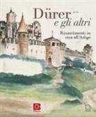 Bernard Aikema, Laura Dal Prà, Giovanni Maria Fara, Claudio Salsi - Dürer e gli altri. Rinascimenti in riva all'Adige. Catalogo della mostra (Trento, 6 luglio-13 ottobre 2024)