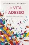 Mauro Boldrini, Gabriella Pravettoni - La vita è adesso. Ammalarsi, rigenerarsi, vivere