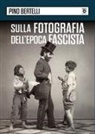 Pino Bertelli - Sulla fotografia dell'epoca fascista