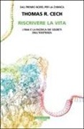 Thomas R. Cech - Riscrivere la vita. L'RNA e la ricerca dei segreti dell'esistenza