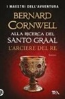 Bernard Cornwell - L' arciere del re. Alla ricerca del santo Graal