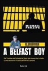 Michael Phillips - A Belfast boy. Dai Troubles nell'Irlanda del Nord alla nuova vita in Italia. La mia storia tra i fuochi dell'IRA e il carcere
