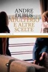 Andre Dubus - Adulterio e altre scelte
