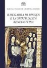 Giuseppina Desiderio, Marcello Stanzione - Ildegarda di Bingen e la spiritualità benedettina