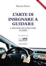 Maurizio Miconi - L' arte di insegnare a guidare. Il mestiere dell'istruttore di guida