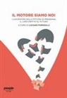 Luciano Fumagalli - Il motore siamo noi. I lavoratori della FPT/CNH di Pregnana, il loro diritto al futuro