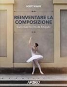 Scott Kelby - Reinventare la composizione. Trasformare l'occhio del fotografo