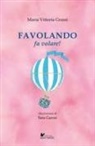 Maria Vittoria Grassi, Sara Garosi - Favolando fa volare!