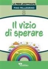 Pino Pellegrino - Il vizio di sperare