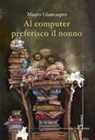 Mauro Giancaspro - Al computer preferisco il nonno