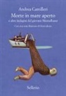 Andrea Camilleri - Morte in mare aperto e altre indagini del giovane Montalbano