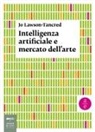 Jo Lawson-Tancred - Intelligenza artificiale e mercato dell'arte