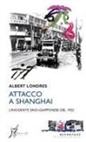 Albert Londres - Attacco a Shanghai. L'incidente sino-giapponese del 1932