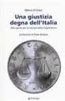 Marco D'Orazi - Una giustizia degna dell'Italia. Idee sparse per la riscossa della magistratura