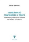 Cesare Bonivento - Celibe perché configurato a Cristo. Veloce panoramica storico-teologica del celibato ecclesiastico