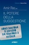 Amir Raz - Il potere della suggestione. Come funziona il cervello tra illusione e scienza