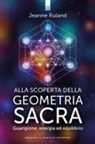 Jeanne Ruland - Alla scoperta della geometria sacra. Guarigione, energia ed equilibrio