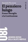 Daniele Piccione - Il pensiero lungo. Franco Basaglia e la Costituzione