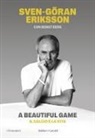 Sven-Göran Eriksson - A beautiful game. Il calcio e la vita