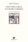 Reiner Kunze, Paola Del Zoppo - Chi è per la rosa è contro l'ordine. Ediz. italiana e tedesca