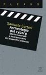 Samuele Sartori - Archeologia del cyborg. Storia materiale e incorporazione dei dispositivi protesici