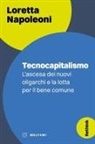 Loretta Napoleoni - Tecnocapitalismo. L'ascesa dei nuovi oligarchi e la lotta per il bene comune