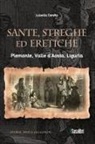 Luisella Ceretta - Sante, streghe ed eretiche. Piemonte, Valle d'Aosta, Liguria
