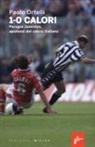 Paolo Ortelli - 1-0 calori. Perugia-Juventus, apoteosi del calcio italiano