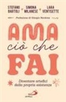 Stefano Bartoli, Simona Milanese, Lara Ventisette - Ama ciò che fai. Diventare artefici della propria esistenza