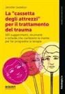 Jennifer Sweeton - La 'cassetta degli attrezzi' per il trattamento del trauma. 165 suggerimenti, strumenti e schede che cambiano la mente per far progredire la terapia