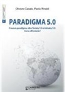 Oliviero Casale, Paola Rinaldi - Paradigma 5.0. Il nuovo paradigma, oltre Society 5.0 e Industry 5.0. Come affrontarlo?