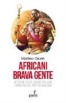 Matteo Giusti - Africani brava gente. Dittature, golpe, guerre tra clan: cronologia del post-colonialismo