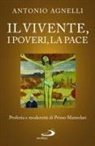 Antonio Agnelli - Il vivente, i poveri, la pace. Profezia e modernità di Primo Mazzolari