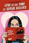 Alicia Thompson - Love in the time of serial killers. Amore, true crime e altre ossessioni