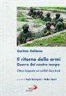 Paolo Beccegato, Caritas Italiana, Walter Nanni - Il ritorno delle armi. Guerre del nostro tempo. Ottavo rapporto sui conflitti dimenticati