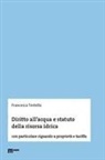 Francesca Testella - Diritto all'acqua e statuto della risorsa idrica. Con particolare riguardo a proprietà e tariffa