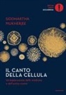 Siddhartha Mukherjee - Il canto della cellula. Un'esplorazione della medicina e dell'uomo nuovo