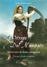 Monia Montechiarini - La strega del Novecento. Storie vere di donne coraggiose. Processi, ricette e pratiche