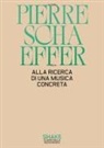 Pierre Schaeffer, Ermanno Gomma Guarneri, Massimiliano Viel - Alla ricerca di una musica concreta