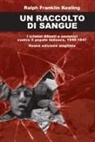 Ralph Franklin Keeling - Un raccolto di sangue. I crimini alleati e sovietici contro il popolo tedesco, 1945-1947