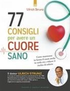 Ulrich Strunz - 77 consigli per avere un cuore sano. Come mantenere in forma il cuore anche in tarda età e ridurre il rischio di infarto
