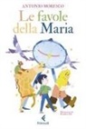Antonio Moresco, Gianluca Folì - Le favole della Maria