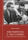 Mario Tredici - Anni tempestosi. Il 1956 a Livorno. Il caso Furio Diaz e la crisi del PCI