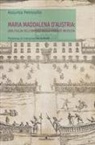 Assunta Petrosillo - Maria Maddalena d'Austria: una figlia dell'Impero nella Firenze medicea