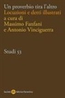 Massimo Fanfani, Antonio Vinciguerra - Un proverbio tira l'altro. Locuzioni e detti illustrati