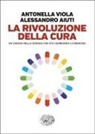 Alessandro Aiuti, Antonella Viola - La rivoluzione della cura. Un viaggio nella scienza che sta cambiando la medicina