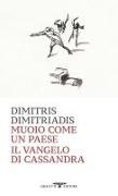 Dimitris Dimitriadis - Muoio come un Paese. Il vangelo di Cassandra