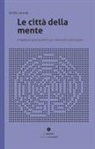 Emilio Lonardo - Le città della mente. Progettare spazi per il benessere psicologico