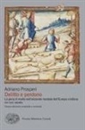 Adriano Prosperi - Delitto e perdono. La pena di morte nell'orizzonte mentale dell'Europa cristiana. XIV-XVIII secolo