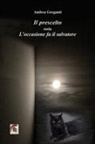 Andrea Greganti - Il prescelto ossia l'occasione fa il salvatore